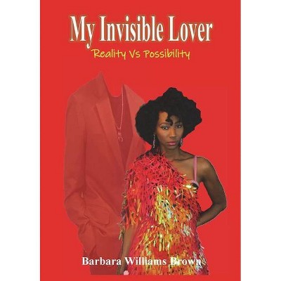 My Invisible Lover - by  Barbara Williams Brown (Paperback)