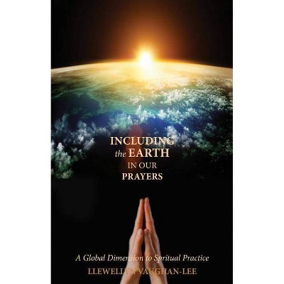 Including the Earth in Our Prayers - by  Llewellyn Vaughan-Lee (Paperback)