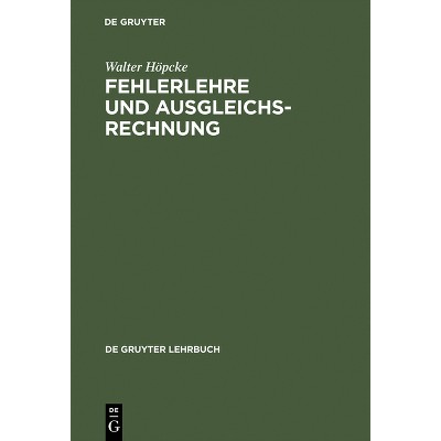 Fehlerlehre und Ausgleichsrechnung - (De Gruyter Lehrbuch) by  Walter Höpcke (Hardcover)