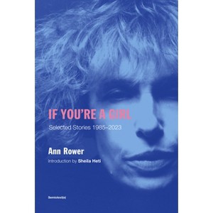 If You're a Girl, Revised and Expanded Edition - (Semiotext(e) / Native Agents) by  Ann Rower (Paperback) - 1 of 1