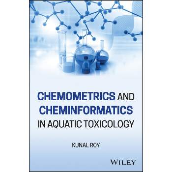 Chemometrics and Cheminformatics in Aquatic Toxicology - by  Kunal Roy (Hardcover)