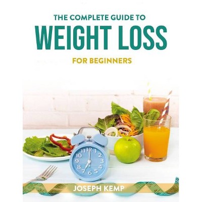 The Complete Guide to Weight Loss - by  Joseph Kemp (Paperback)