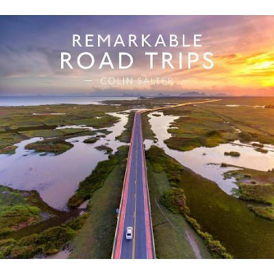 Remarkable Road Trips - by  Colin Salter (Hardcover)