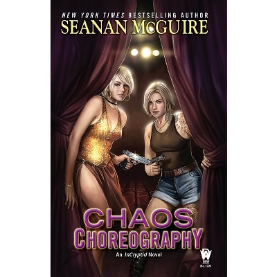 Chaos Choreography - (Incryptid) by  Seanan McGuire (Paperback)