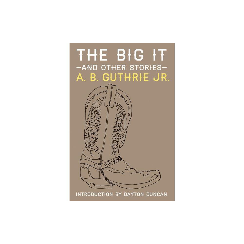 The Big It and Other Stories - by A B Guthrie Jr (Paperback)