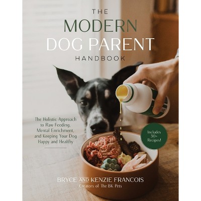 The Modern Dog Parent Handbook - by Bryce Francois & Kenzie Francois  (Paperback)