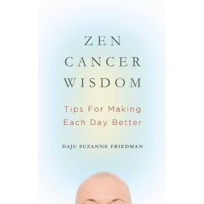 Zen Cancer Wisdom - by  Suzanne Friedman (Paperback)