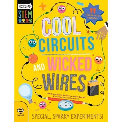 Cool Circuits and Wicked Wires - (Next Steps in Stem) by  Susan Martineau & Nick Bushell (Paperback)