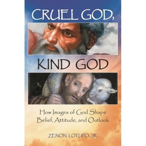 Cruel God, Kind God - (Psychology, Religion, and Spirituality) by  Zenon Lotufo (Hardcover) - 1 of 1
