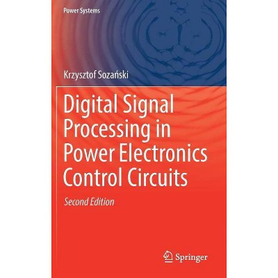 Digital Signal Processing in Power Electronics Control Circuits - (Power Systems) 2nd Edition by  Krzysztof Soza&#324 & ski (Hardcover)