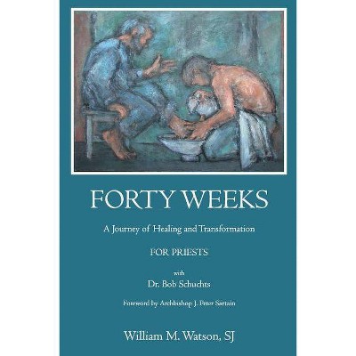 Forty Weeks - by  William Watson S J & Bob Schuchts Ph D (Paperback)