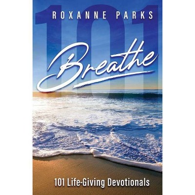 Breathe - by  Roxanne Parks (Paperback)