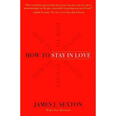 How to Stay in Love - by  James J Sexton (Paperback)