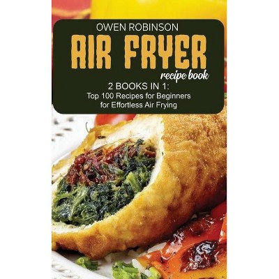 Air Fryer Recipe Book - by  Owen Robinson (Hardcover)