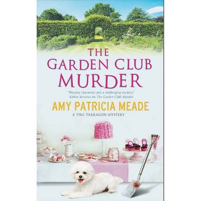 The Garden Club Murder - (Tish Tarragon Mystery) by  Amy Patricia Meade (Paperback)