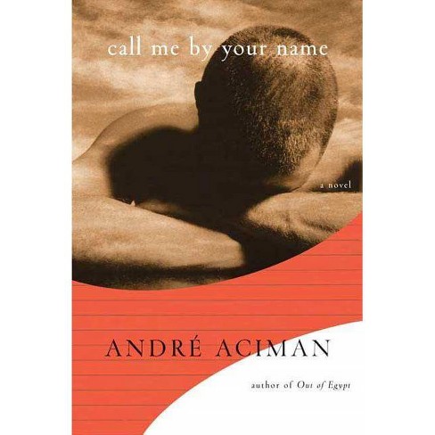 Call Me By Your Name By Andre Aciman Hardcover Target