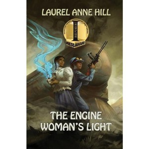 The Engine Woman's Light - by  Laurel Anne Hill (Paperback) - 1 of 1