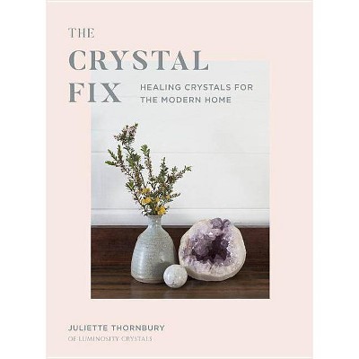 Crystal Fix - by  Juliette Thornbury (Hardcover)