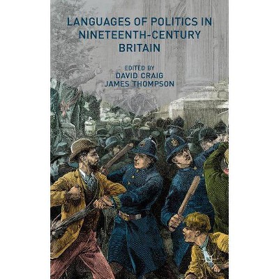 Languages of Politics in Nineteenth-Century Britain - by  D Craig & J Thompson (Hardcover)