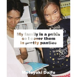 Motoyuki Daifu: My Family Is a Pubis So I Cover It in Pretty Panties - (Hardcover) - 1 of 1