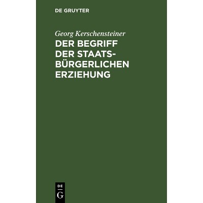Der Begriff der staatsbürgerlichen Erziehung - 7th Edition by  Georg Kerschensteiner (Hardcover)