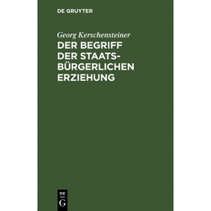 Der Begriff der staatsbürgerlichen Erziehung - 7th Edition by  Georg Kerschensteiner (Hardcover) - 1 of 1
