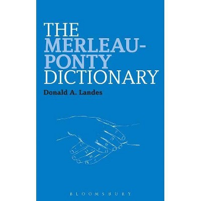 The Merleau-Ponty Dictionary - (Bloomsbury Philosophy Dictionaries) by  Donald A Landes (Paperback)