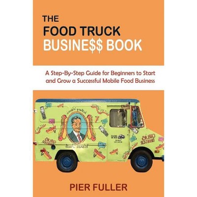 The Food Truck Business Book - by  Pier Fuller (Paperback)