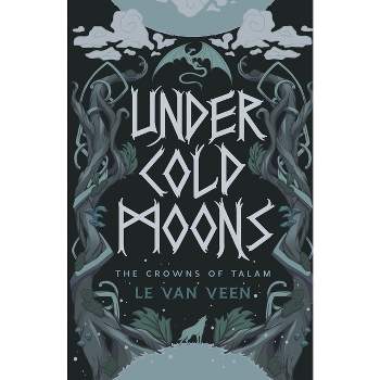 Under Cold Moons - (The Crowns of Talam) by  L E Van Veen (Paperback)