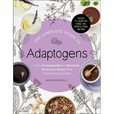 The Complete Guide to Adaptogens - by  Agatha Noveille (Hardcover)