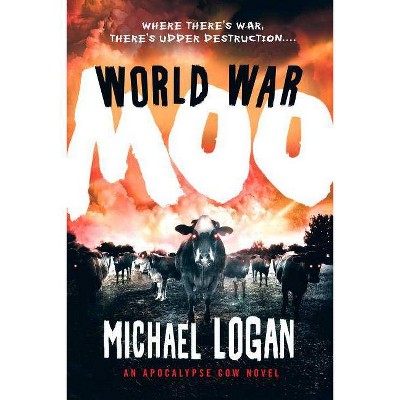 World War Moo - (Apocalypse Cow) by  Michael Logan (Paperback)