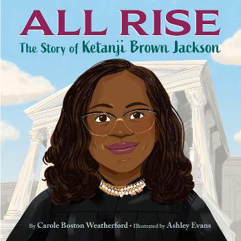 All Rise: The Story of Ketanji Brown Jackson - by  Carole Boston Weatherford (Hardcover)