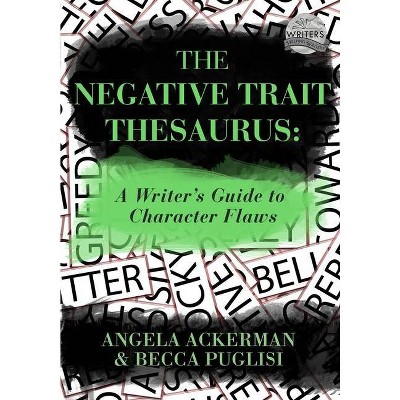 The Negative Trait Thesaurus - (Writers Helping Writers) by  Becca Puglisi & Angela Ackerman (Paperback)