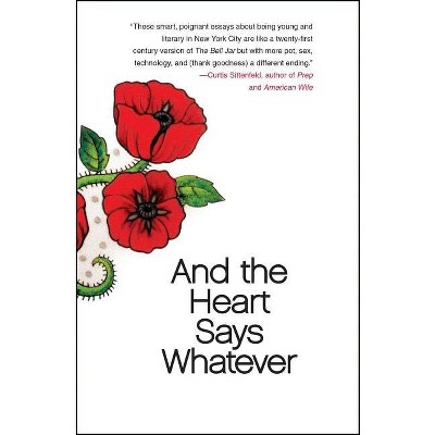 And the Heart Says Whatever - by  Emily Gould (Paperback)