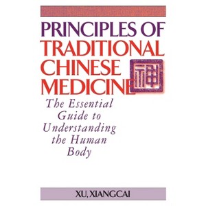 Principles of Traditional Chinese Medicine - (Practical Tcm) by  Xu Xiangcai (Hardcover) - 1 of 1