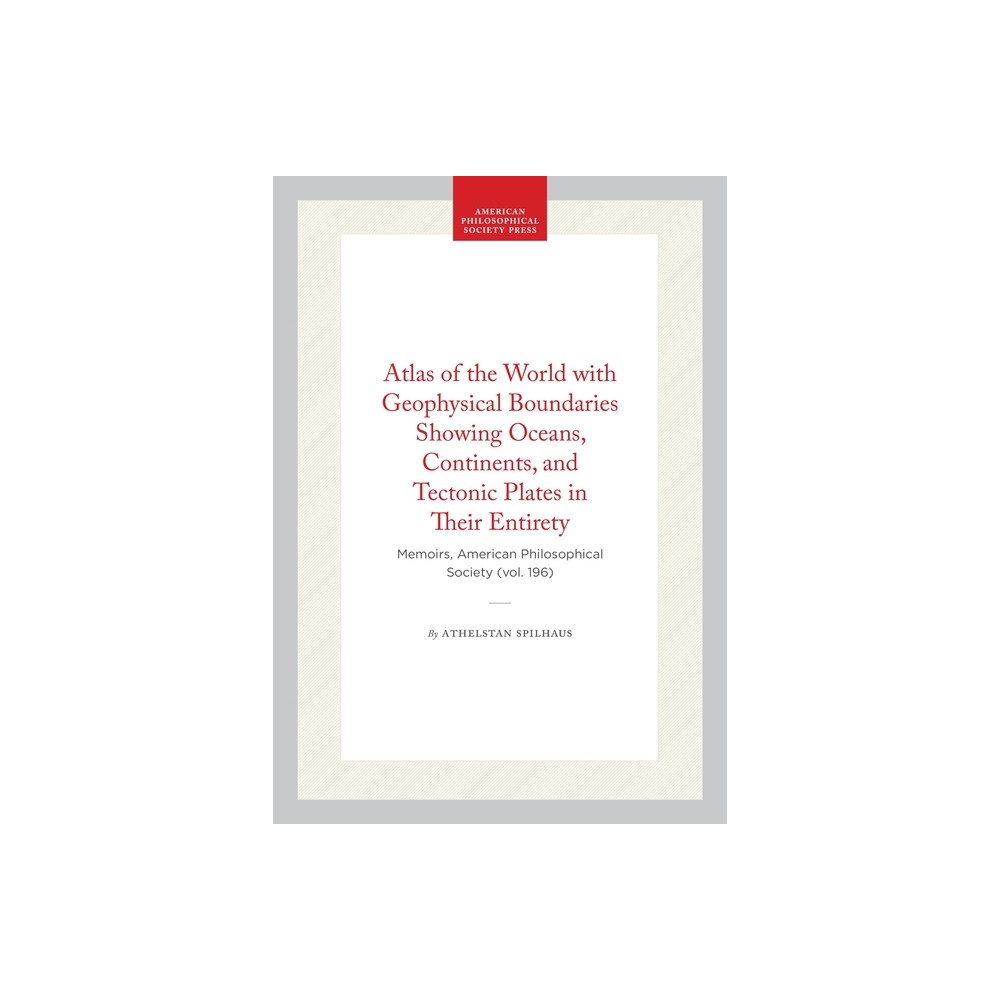 Atlas of the World with Geophysical Boundaries Showing Oceans, Continents, and Tectonic Plates in Their Entirety - by Athelstan Spilhaus (Hardcover)