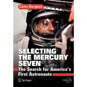 Selecting the Mercury Seven - by  Colin Burgess (Paperback) - 1 of 1