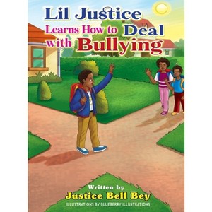 Lil Justice Learns How to Deal with Bullying - by  Justice Bell Bey (Hardcover) - 1 of 1