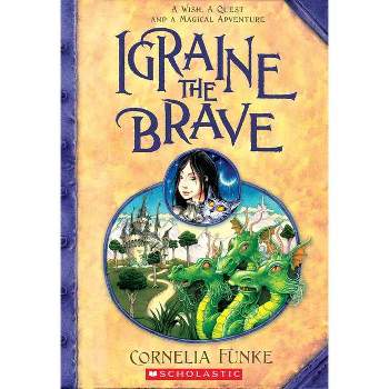 Igraine the Brave - by  Cornelia Funke (Paperback)