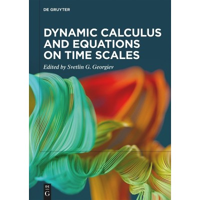 Dynamic Calculus and Equations on Time Scales - by  Svetlin G Georgiev (Hardcover)