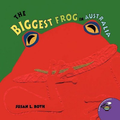 The Biggest Frog in Australia - by  Susan L Roth (Paperback)