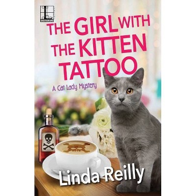 The Girl with the Kitten Tattoo - (A Cat Lady Mystery) by  Linda Reilly (Paperback)