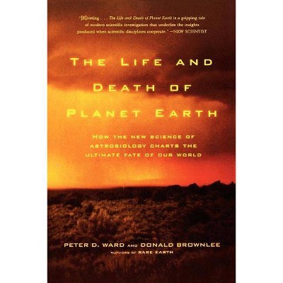 The Life and Death of Planet Earth - 2nd Edition by  Peter Ward & Don Brownlee & Donald Brownlee (Paperback)