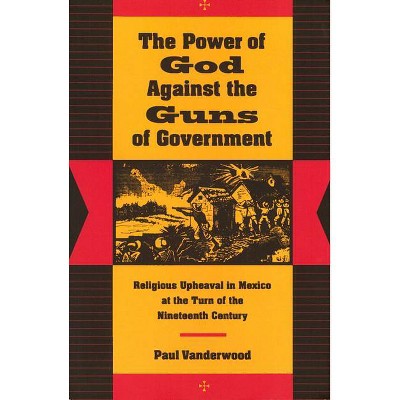 The Power of God Against the Guns of Government - by  Paul Vanderwood (Paperback)