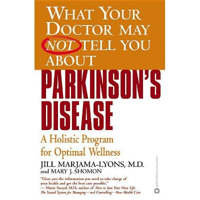 Parkinson's Disease - (What Your Doctor May Not Tell You About...(Paperback)) by  Jill Marjama-Lyons & Mary J Shomon (Paperback)