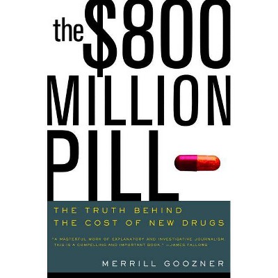 The $800 Million Pill - by  Merrill Goozner (Paperback)