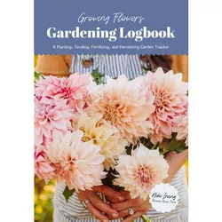 Growing Flowers Gardening Logbook - by  Niki Irving (Paperback)