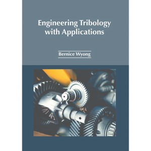 Engineering Tribology with Applications - by  Bernice Wyong (Hardcover) - 1 of 1