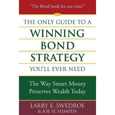 The Only Guide to a Winning Bond Strategy You'll Ever Need - by  Swedroe (Hardcover)