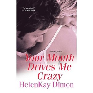 Your Mouth Drives Me Crazy - by  Helenkay Dimon (Paperback) - 1 of 1